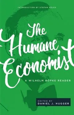 The Humane Economist: A Wilhelm R�pke Reader - Wilhelm R�pke