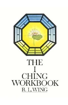 The I Ching Workbook - R. L. Wing