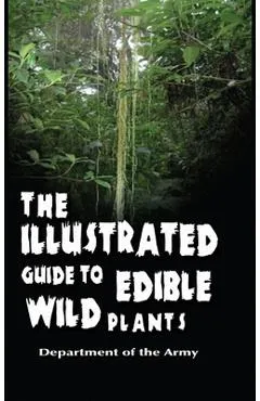 The Illustrated Guide to Edible Wild Plants - Department Of The Army