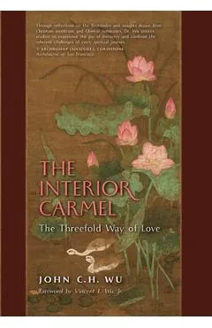 The Interior Carmel: The Threefold Way of Love - John Wu