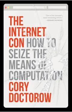 The Internet Con: How to Seize the Means of Computation - Cory Doctorow