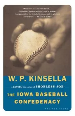 The Iowa Baseball Confederacy - W. P. Kinsella