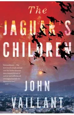 The Jaguar's Children - John Vaillant