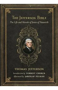 The Jefferson Bible: The Life and Morals of Jesus of Nazareth - Thomas Jefferson