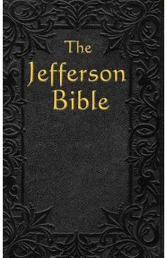 The Jefferson Bible: The Life and Morals of - Thomas Jefferson