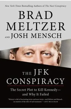 The JFK Conspiracy: The Secret Plot to Kill Kennedy--And Why It Failed - Brad Meltzer