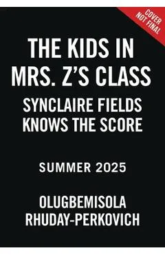 The Kids in Mrs. Z's Class: Synclaire Fields Knows the Score - Olugbemisola Rhuday-perkovich
