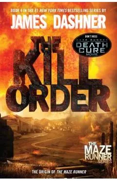 The Kill Order (Maze Runner, Book Four; Origin): Book Four; Origin - James Dashner