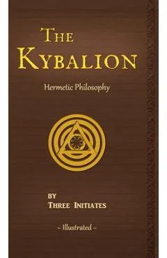 The Kybalion: A Study of The Hermetic Philosophy of Ancient Egypt and Greece - Three Initiates