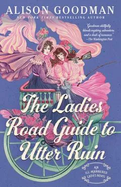 The Ladies Road Guide to Utter Ruin - Alison Goodman