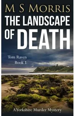 The Landscape of Death: A Yorkshire Murder Mystery - M. S. Morris