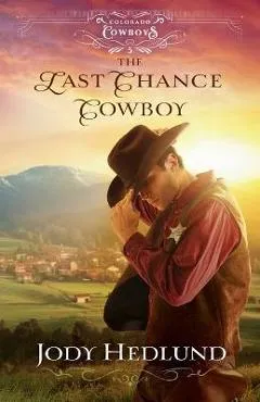 The Last Chance Cowboy - Jody Hedlund