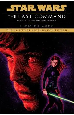 The Last Command: Star Wars Legends (the Thrawn Trilogy) - Timothy Zahn