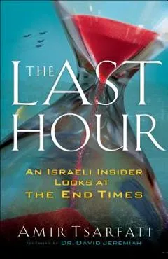 The Last Hour: An Israeli Insider Looks at the End Times - Amir Tsarfati