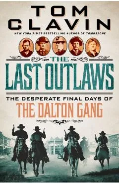 The Last Outlaws: The Desperate Final Days of the Dalton Gang - Tom Clavin