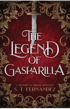 The Legend of Gasparilla: A Historical Pirate Romance - S. T. Fernandez