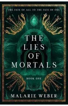 The Lies of Mortals - Malarie Weber