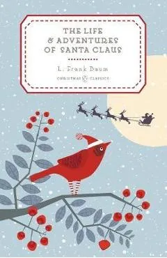 The Life and Adventures of Santa Claus - L. Frank Baum
