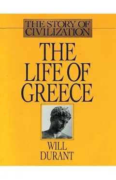 The Life of Greece: The Story of Civilization, Volume II - Will Durant