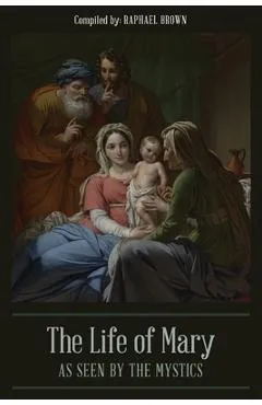The Life of Mary As Seen By the Mystics - Raphael Brown