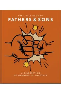 The Little Book of Fathers & Sons: A Celebration of Growing Up Together - Orange Hippo!