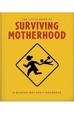 The Little Book of Surviving Motherhood: For Tired Parents Everywhere - Orange Hippo!