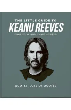 The Little Guide to Keanu Reeves: The Nicest Guy in Hollywood - Orange Hippo!