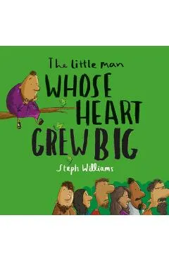 The Little Man Whose Heart Grew Big - Steph Williams