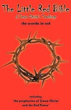 The Little Red Bible of Jesus Christ's Teachings - The Words in Red - William J. Sheehan