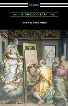 The Lives of the Artists - Giorgio Vasari