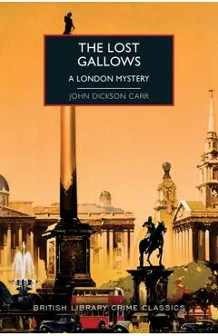 The Lost Gallows: A London Mystery - John Dickson Carr