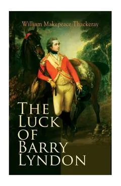 The Luck of Barry Lyndon: The Luck of Barry Lyndon - William Makepeace Thackeray
