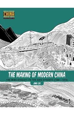 The Making of Modern China: The Ming Dynasty to the Qing Dynasty (1368-1912) - Jing Liu