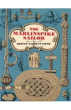 The Marlinspike Sailor - Hervey Garrett Smith