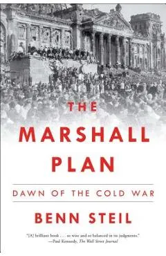 The Marshall Plan: Dawn of the Cold War - Benn Steil