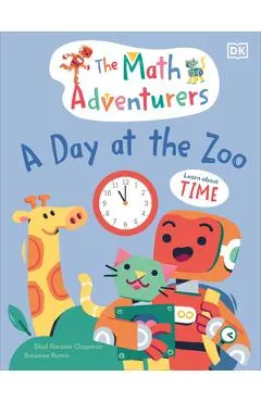 The Math Adventurers: A Day at the Zoo: Learn about Time - Sital Gorasia Chapman