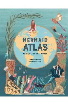 The Mermaid Atlas: Merfolk of the World - Anna Claybourne