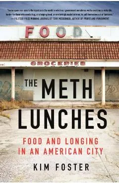 The Meth Lunches: Food and Longing in an American City - Kim Foster