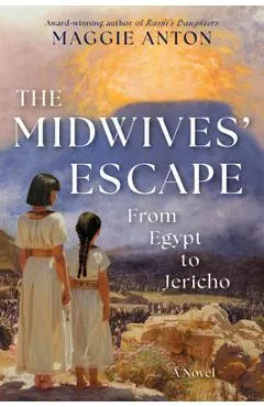 The Midwives' Escape: From Egypt to Jericho - Maggie Anton