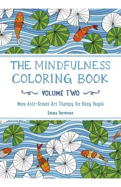 The Mindfulness Coloring Book - Volume Two: More Anti-Stress Art Therapy - Emma Farrarons
