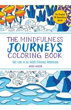 The Mindfulness Journeys Coloring Book: Get Lost in an Adult Coloring Adventure - Mario Martín