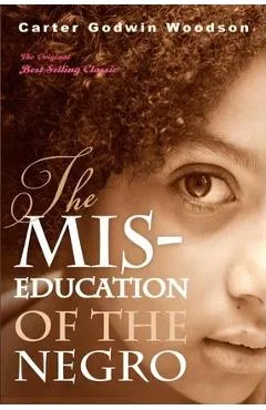The Mis-Education of the Negro - Carter Godwin Woodson