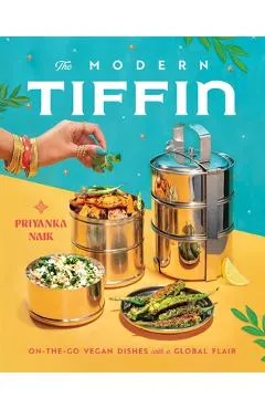 The Modern Tiffin: On-The-Go Vegan Dishes with a Global Flair - Priyanka Naik