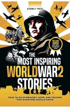 The Most Inspiring World War 2 Stories: The Most Inspiring World War 2 Stories - Bloomlit Press