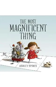 The Most Magnificent Thing - Ashley Spires