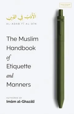 The Muslim Handbook of Etiquette and Manners - Imam Al-ghazali