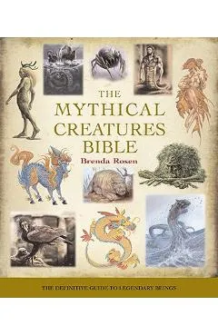 The Mythical Creatures Bible, 14: The Definitive Guide to Legendary Beings - Brenda Rosen