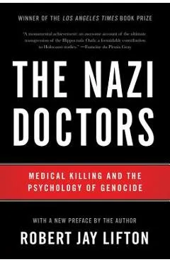 The Nazi Doctors: Medical Killing and the Psychology of Genocide - Robert Jay Lifton