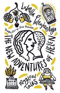 The New Adventures of Helen: Magical Tales - Ludmilla Petrushevskaya