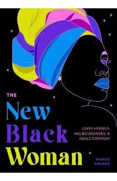 The New Black Woman: Loves Herself, Has Boundaries, and Heals Every Day - Marita Golden